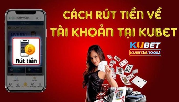 Hướng dẫn cách rút tiền Kubet nhanh chóng, an toàn